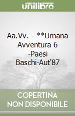 Aa.Vv. - **Umana Avventura 6 -Paesi Baschi-Aut'87 libro