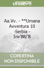 Aa.Vv. - **Umana Avventura 10 -Serbia - Inv'88/'8 libro