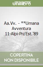 Aa.Vv. - **Umana Avventura 11-Alpi-Pri/Est.'89 libro