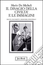 Il disagio della civiltà e le immagini. Bacon, Giacometti, Cremonini, Ipoustéguy libro