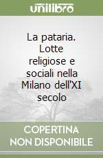 La pataria. Lotte religiose e sociali nella Milano dell'XI secolo libro