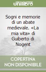 Sogni e memorie di un abate medievale. «La mia vita» di Guiberto di Nogent