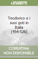 Teodorico e i suoi goti in Italia (454-526) libro