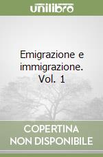 Emigrazione e immigrazione. Vol. 1 libro