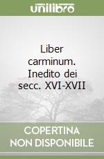 Liber carminum. Inedito dei secc. XVI-XVII