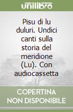 Pisu di lu duluri. Undici canti sulla storia del meridione (Lu). Con audiocassetta libro