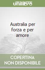 Australia per forza e per amore