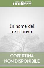 In nome del re schiavo libro