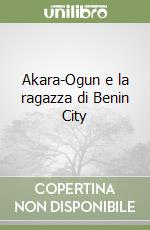 Akara-Ogun e la ragazza di Benin City libro