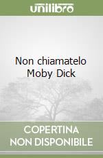 Non chiamatelo Moby Dick libro