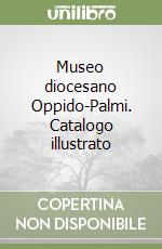 Museo diocesano Oppido-Palmi. Catalogo illustrato libro