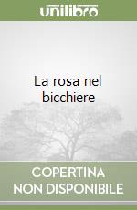 La rosa nel bicchiere libro