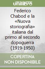 Federico Chabod e la «Nuova storiografia» italiana dal primo al secondo dopoguerra (1919-1950) libro