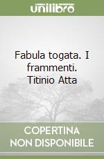 Fabula togata. I frammenti. Titinio Atta