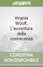 Virginia Woolf. L'avventura della conoscenza