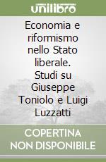 Economia e riformismo nello Stato liberale. Studi su Giuseppe Toniolo e Luigi Luzzatti libro