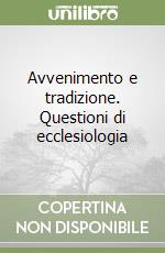 Avvenimento e tradizione. Questioni di ecclesiologia libro