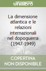 La dimensione atlantica e le relazioni internazionali nel dopoguerra (1947-1949)