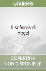 Il sofisma di Hegel libro