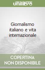 Giornalismo italiano e vita internazionale libro