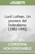 Lord Lothian. Un pioniere del federalismo (1882-1940)