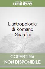 L'antropologia di Romano Guardini libro