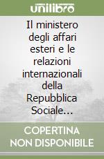 Il ministero degli affari esteri e le relazioni internazionali della Repubblica Sociale Italiana (1943-1945) libro