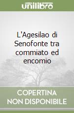 L`Agesilao di Senofonte tra commiato ed encomio