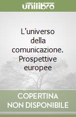 L'universo della comunicazione. Prospettive europee libro