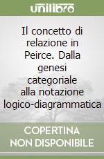 Il concetto di relazione in Peirce. Dalla genesi categoriale alla notazione logico-diagrammatica libro