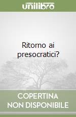 Ritorno ai presocratici? libro