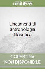 Lineamenti di antropologia filosofica libro