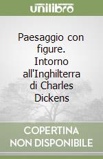 Paesaggio con figure. Intorno all'Inghilterra di Charles Dickens libro