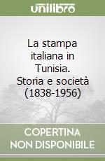 La stampa italiana in Tunisia. Storia e società (1838-1956) libro