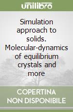 Simulation approach to solids. Molecular-dynamics of equilibrium crystals and more libro