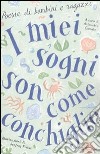 I miei sogni son come conchiglie. Poesie di bambini e ragazzi libro