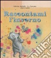 Raccontami l'inverno. Ediz. illustrata libro