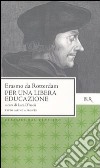 Per una libera educazione. Testo latino a fronte libro