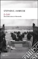 D-Day. Storia dello sbarco in Normandia libro