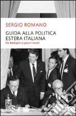 Guida alla politica estera italiana. Da Badoglio a Berlusconi libro