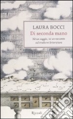 Di seconda mano. Né un saggio, né un racconto sul tradurre letteratura libro