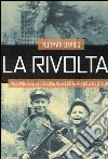 La rivolta. Varsavia 1944: la tragedia di una città fra Hitler e Stalin libro