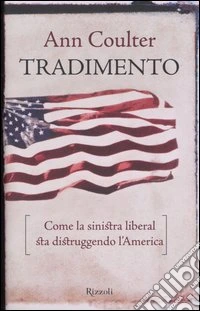 Tradimento. Come la sinistra liberal sta distruggendo l'America libro