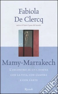 Mamy-Marrakech. L'incontro di una donna con la vita, con l'amore e con l'arte libro