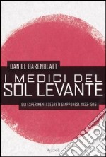 I medici del Sol Levante. Gli esperimenti segreti giapponesi. 1932-1945