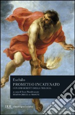 Prometeo incatenato. Con i frammenti della trilogia. Testo greco a fronte libro