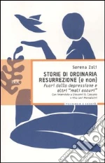 Storie di ordinaria resurrezione (e non). Fuori dalla depressione e altri «mali oscuri»