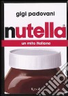 Nutella. Un mito italiano libro