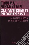 Gli antisemiti progressisti. La forma nuova di un odio antico libro