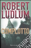 Complotto libro di Ludlum Robert
